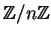 $ \mathbb{Z}/n\mathbb{Z}$