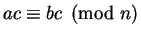 $\displaystyle ac\equiv bc\pmod{n}
$