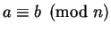 $ a \equiv b\pmod{n}$