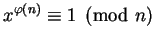 $ x^{\varphi (n)} \equiv 1\pmod{n}$