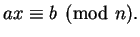 $\displaystyle ax\equiv b\pmod{n}.
$