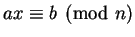 $\displaystyle ax\equiv b\pmod{n}
$