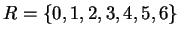 $ R = \{0,1,2,3,4,5,6\}$