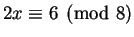 $ 2x\equiv 6\pmod{8}$