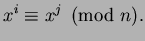 $\displaystyle x^i\equiv x^j\pmod{n}.
$