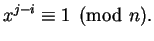$\displaystyle x^{j-i}\equiv 1\pmod{n}.
$