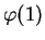$\displaystyle \varphi (1)$