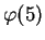 $\displaystyle \varphi (5)$