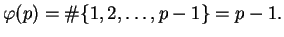 $\displaystyle \varphi (p) = \char93 \{1,2,\ldots,p-1\} = p-1.
$