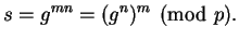 $\displaystyle s = g^{mn} = (g^n)^m \pmod{p}.
$
