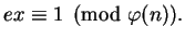 $\displaystyle ex \equiv 1\pmod{\varphi (n)}.
$