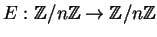 $ E:\mathbb{Z}/n\mathbb{Z}\rightarrow \mathbb{Z}/n\mathbb{Z}$
