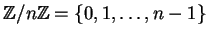 $ \mathbb{Z}/n\mathbb{Z}= \{0,1,\ldots,n-1\}$
