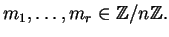 $\displaystyle m_1, \ldots, m_r \in \mathbb{Z}/n\mathbb{Z}.
$