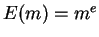 $ E(m) = m^e$