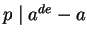 $ p\mid a^{de}-a$
