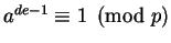 $ a^{de-1} \equiv 1\pmod{p}$