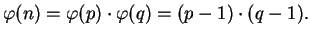 $\displaystyle \varphi (n) = \varphi (p)\cdot \varphi (q) = (p-1)\cdot (q-1).
$