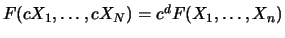 $ F(c X_1,\ldots, c X_N) = c^d F(X_1,\ldots, X_n)$
