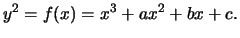 $\displaystyle y^2 = f(x) = x^3+ax^2 + bx + c.
$