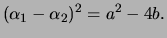 $\displaystyle (\alpha_1 - \alpha_2)^2 = a^2 - 4b.
$