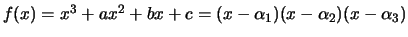 $ f(x) = x^3 + ax^2 + bx + c =
(x-\alpha_1)(x-\alpha_2)(x-\alpha_3)$