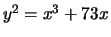 $ y^2 = x^3 + 73x$