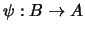 $ \psi:B\to A$