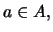 $\displaystyle a \in A,$
