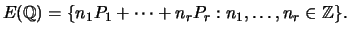 $\displaystyle E({\mathbb{Q}}) = \{ n_1 P_1 + \cdots + n_r P_r : n_1, \ldots, n_r\in {\mathbb{Z}}\}.
$
