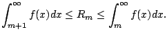 $\displaystyle \int_{m+1}^{\infty} f(x) dx \leq R_m
\leq \int_{m}^{\infty} f(x) dx.
$