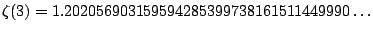 $\displaystyle \zeta(3) = 1.202056903159594285399738161511449990\ldots
$