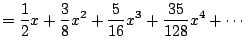 $\displaystyle = \frac{1}{2}x + \frac{3}{8}x^2 + \frac{5}{16}x^3 + \frac{35}{128}x^4 +\cdots$