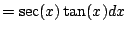 $\displaystyle = \sec(x)\tan(x) dx$