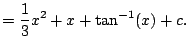 $\displaystyle = \frac{1}{3} x^2 + x + \tan^{-1}(x) + c.$