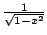 $ \frac{1}{\sqrt{1-x^2}}$