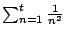 $ \sum_{n=1}^t \frac{1}{n^2}$