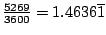 $ \frac{5269}{3600} = 1.4636\overline{1}$