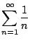 $\displaystyle \sum_{n=1}^{\infty} \frac{1}{n}$