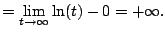 $\displaystyle = \lim_{t\to\infty} \ln(t) - 0 = +\infty.$
