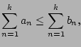 $\displaystyle \sum_{n=1}^{k} a_n \leq \sum_{n=1}^k b_n,
$