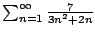 $ \sum_{n=1}^{\infty} \frac{7}{3n^2 + 2n}$