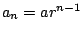 $ a_n = a r^{n-1}$
