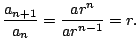 $\displaystyle \frac{a_{n+1}}{a_n} = \frac{a r^{n}}{a r^{n-1}} = r.
$