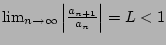 $ \lim_{n\to\infty} \left\vert \frac{a_{n+1}}{a_n}\right\vert = L < 1$