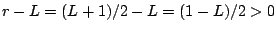 $ r-L = (L+1)/2 -L = (1-L)/2 > 0$