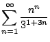 $ \displaystyle \sum_{n=1}^{\infty} \frac{n^n}{3^{1+3n}}$