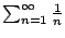 $ \sum_{n=1}^{\oo } \frac{1}{n}$
