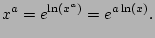 $\displaystyle x^a = e^{\ln(x^a)} = e^{a\ln(x)}.
$