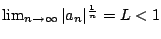 $ \lim_{n\to\infty} \vert a_n\vert^{\frac{1}{n}} = L < 1$